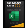 Microsoft Excel 365: A Step-By-Step Practical Guide for Beginner and Advanced Users Guide
