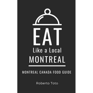 Eat Like a Local- Montreal: Montreal Canada Food Guide