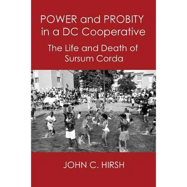 Power and Probity in a DC Cooperative: The Life and Death of Sursum Corda
