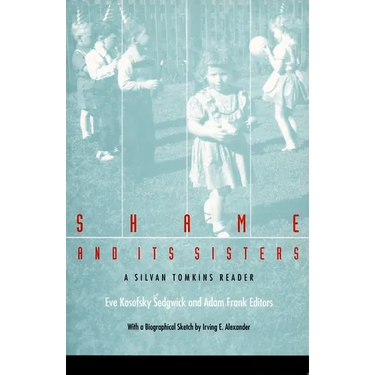 Shame and Its Sisters: A Silvan Tomkins Reader
