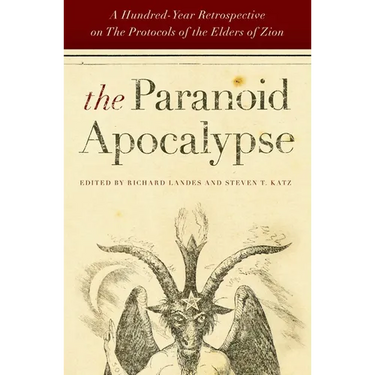 The Paranoid Apocalypse: A Hundred-Year Retrospective on the Protocols of the Elders of Zion