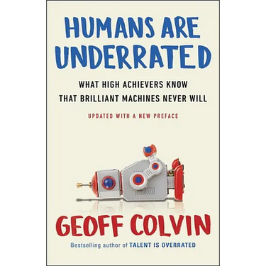 Humans Are Underrated: What High Achievers Know That Brilliant Machines Never Will