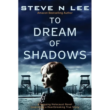 To Dream of Shadows: A Gripping Holocaust Novel Inspired by a Heartbreaking True Story