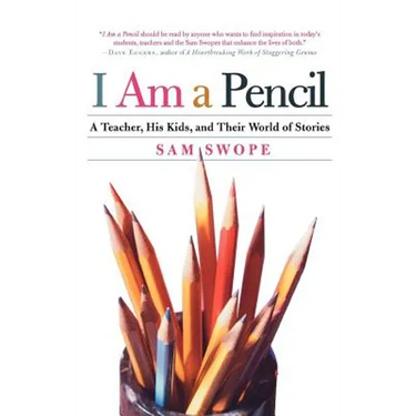 I Am a Pencil: A Teacher, His Kids, and Their World of Stories