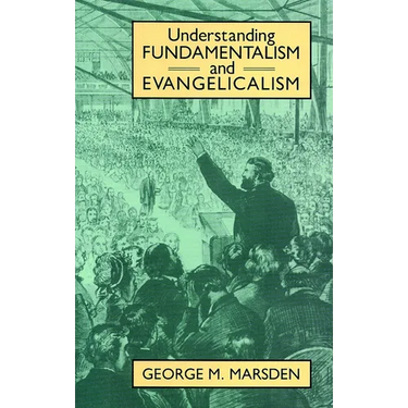 Understanding Fundamentalism and Evangelicalism