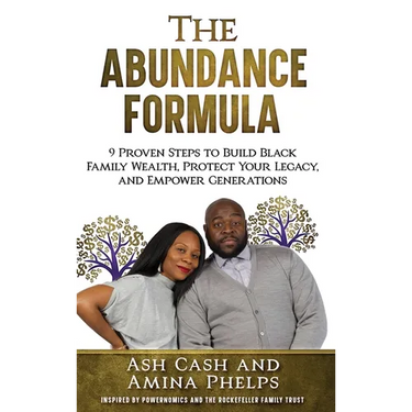 The Abundance Formula: 9 Proven Steps to Build Black Family Wealth, Protect Your Legacy, and Empower Generations