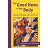 The Good News of the Body: Sexual Theology and Feminism