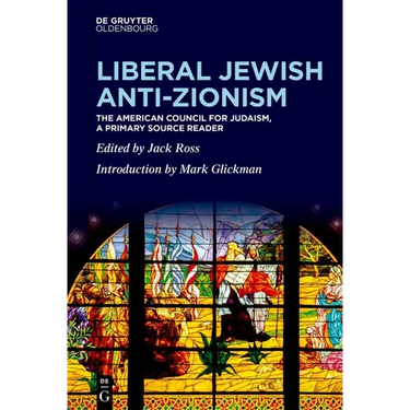 Liberal Jewish Anti-Zionism: The American Council for Judaism, a Primary Source Reader