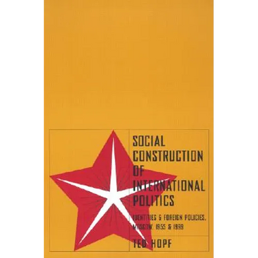 Social Construction of Foreign Policy: Identities and Foreign Policies, Moscow, 1955 and 1999