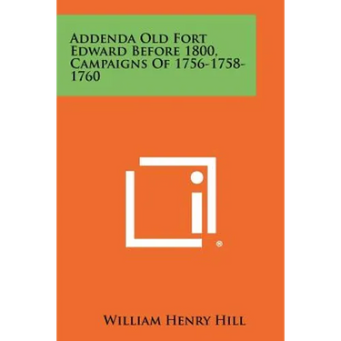 Addenda Old Fort Edward Before 1800, Campaigns of 1756-1758-1760
