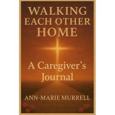 Walking Each Other Home: A Caregiver's Journal