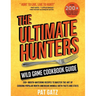 The Ultimate Hunters Wild Game Cookbook Guide: 200+ Mouth-Watering Recipes to Master the Art of Cooking Popular North American Animals with Facts and