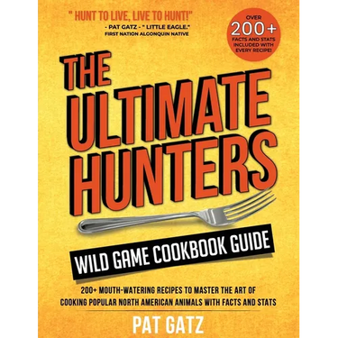 The Ultimate Hunters Wild Game Cookbook Guide: 200+ Mouth-Watering Recipes to Master the Art of Cooking Popular North American Animals with Facts and