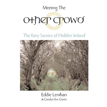 Meeting the Other Crowd: The Fairy Stories of Hidden Ireland
