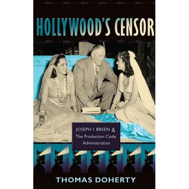 Hollywood's Censor: Joseph I. Breen and the Production Code Administration