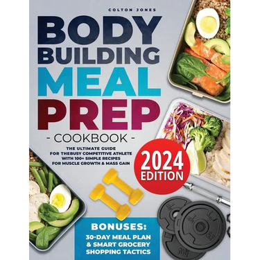 Bodybuilding Meal Prep Cookbook: The Ultimate Guide for the Busy Competitive Athlete with 100+ Simple Recipes for Muscle Growth & Mass Gain + Bonuses:
