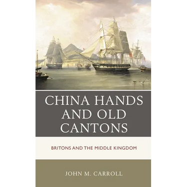 China Hands and Old Cantons: Britons and the Middle Kingdom
