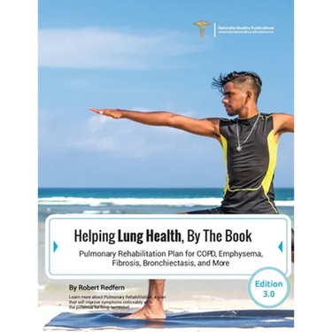 Helping Lung Health, By The Book: Pulmonary Rehabilitation Plan For COPD, Emphysema, Fibrosis, Bronchiectasis and More