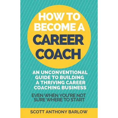 How To Become A Career Coach: An Unconventional Guide to Building a Thriving Career Coaching Business and Living Your Strengths (Even When You're No
