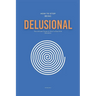 How To Stop Being Delusional: The Ultimate Guide on How To Deal With Delusions