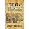 Kentucky's First Asylum: A Saga of the People and Practices