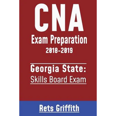 CNA Exam Preparation 2018-2019: Georgia State Skills Board Exam: CNA Exam Preparation 2018-2019: Georgia Skills