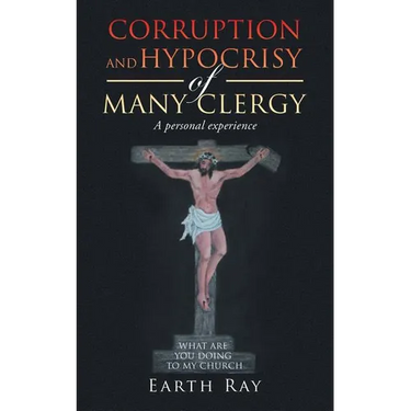 Corruption and Hypocrisy of Many Clergy: A Personal Experience