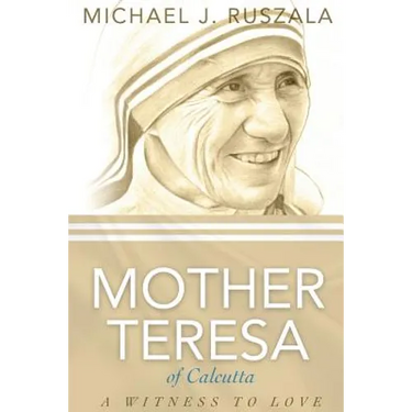 Saint Mother Teresa of Calcutta: A Witness to Love