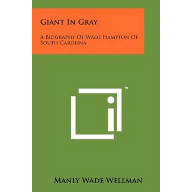 Giant In Gray: A Biography Of Wade Hampton Of South Carolina