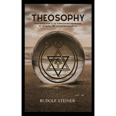 Theosophy: An Introduction to the Supersensible Knowledge of the World and the Destination of Man