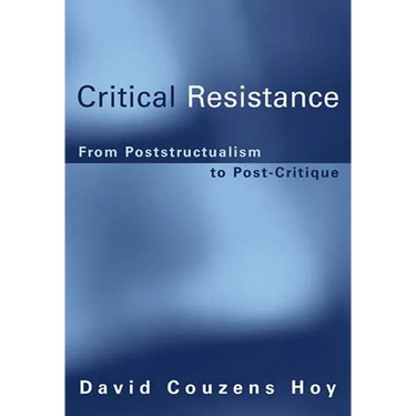 Critical Resistance: From Poststructuralism to Post-Critique