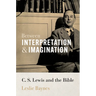 Between Interpretation and Imagination: C. S. Lewis and the Bible