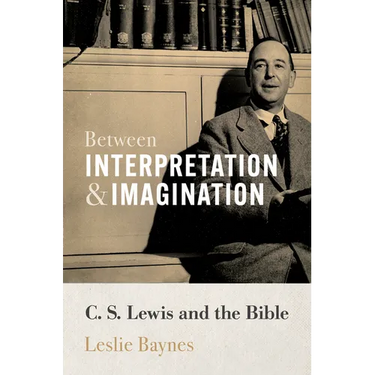 Between Interpretation and Imagination: C. S. Lewis and the Bible