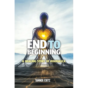 End to Beginning: A Healing Story of Ayahuasca