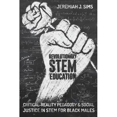 Revolutionary Stem Education: Critical-Reality Pedagogy and Social Justice in Stem for Black Males