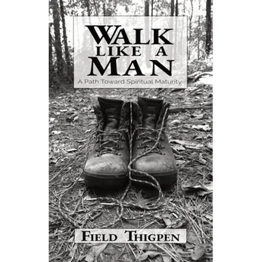 Walk Like A Man: A Path Toward Spiritual Maturity