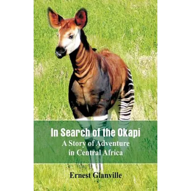 In Search of the Okapi: A Story of Adventure in Central Africa