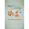 For Today: A Prayer When Life Gets Messy