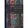 Morocco and the Moors: Western Barbary: Its Wild Tribes and Savage Animals