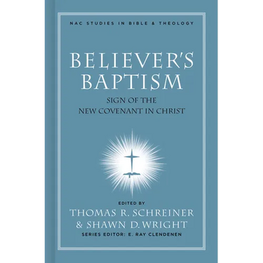 Believer's Baptism: Sign of the New Covenant in Christ