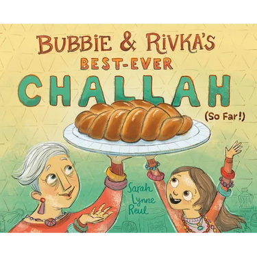Bubbie & Rivka's Best-Ever Challah (So Far!): A Picture Book