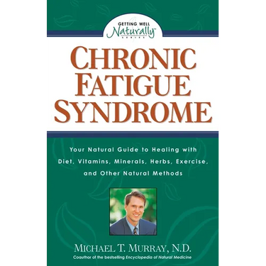 Chronic Fatigue Syndrome: Your Natural Guide to Healing with Diet, Vitamins, Minerals, Herbs, Exercise, and Other Natural Methods