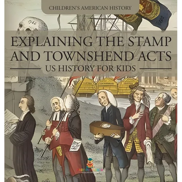 Explaining the Stamp and Townshend Acts - US History for Kids Children's American History