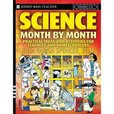 Science Month by Month, Grades 3-8: Practical Ideas and Activities for Teachers and Homeschoolers