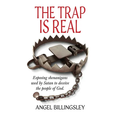 The Trap is Real: Exposing shenanigans used by Satan to deceive the people of God.