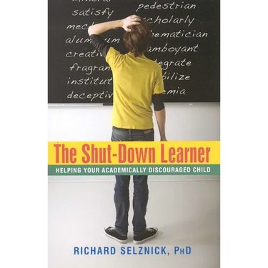 The Shut-Down Learner: Helping Your Academically Discouraged Child