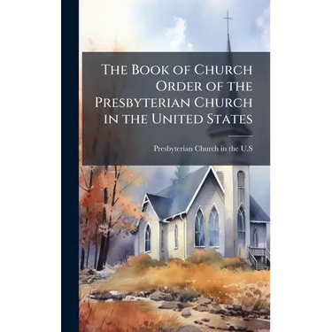 The Book of Church Order of the Presbyterian Church in the United States