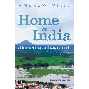 Home in India: A Pilgrimage with People and Poverty in South India