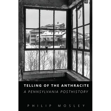 Telling of the Anthracite: A Pennsylvania Posthistory