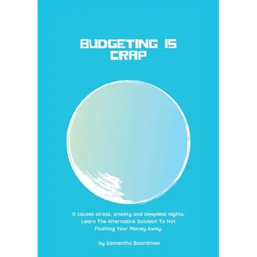 Budgeting Is Crap: It Causes Stress, Anxiety, and Sleepless Nights. Learn The Alternative Solution To Not Flushing Your Money Away